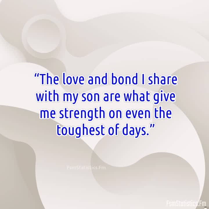My Son: The Source Of My Strength – Quotes